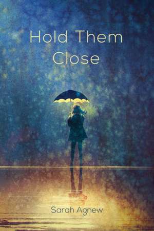 Hold Them Close de Sarah Agnew