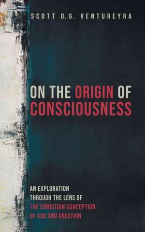 On the Origin of Consciousness de Scott D. G. Ventureyra