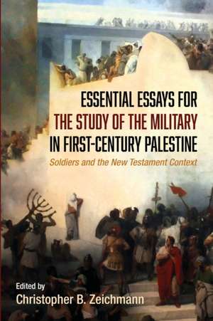 Essential Essays for the Study of the Military in First-Century Palestine de Christopher B. Zeichmann