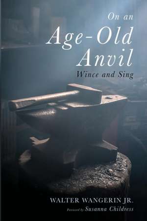 On an Age-Old Anvil de Walter Jr. Wangerin