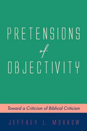 Pretensions of Objectivity de Jeffrey L. Morrow