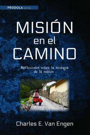 Misión en el camino de Charles E. Van Engen