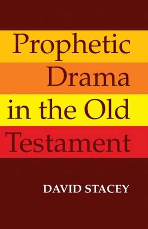 Prophetic Drama in the Old Testament de David Stacey