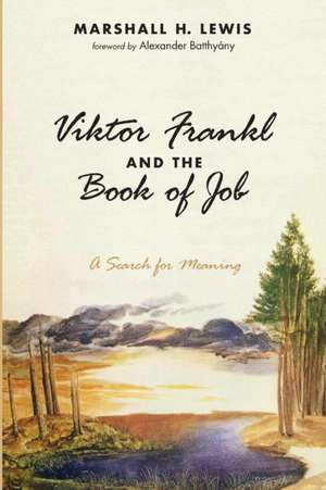 Viktor Frankl and the Book of Job de Marshall H. Lewis