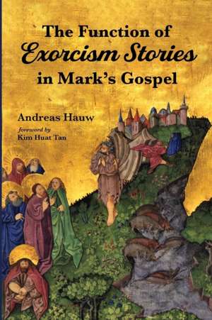 The Function of Exorcism Stories in Mark's Gospel de Andreas Hauw