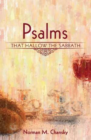 Psalms That Hallow the Sabbath de Norman M. Chansky