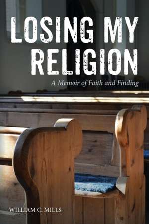 Losing My Religion de William C. Mills