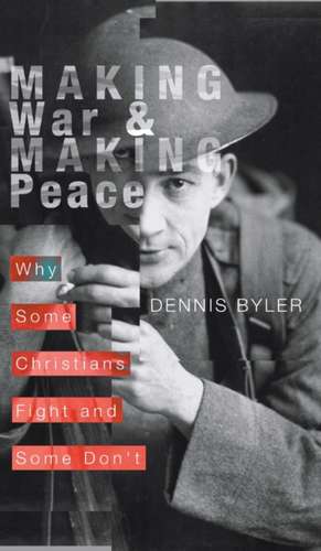 Making War and Making Peace de Dennis Byler