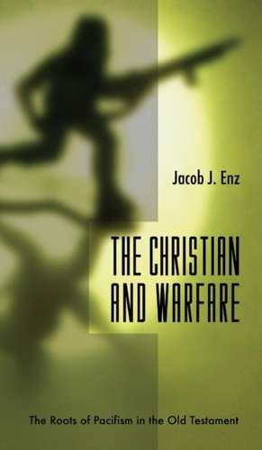 The Christian and Warfare de Jacob J Enz