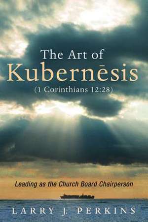 The Art of Kubernesis (1 Corinthians 12 de Larry J. Perkins