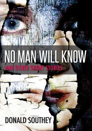 No Man Will Know de Donald Southey