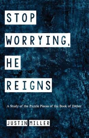 Stop Worrying, He Reigns de Justin Miller