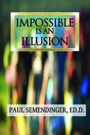 Impossible is an Illusion de Paul Semendinger