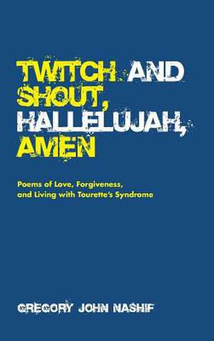 Twitch and Shout, Hallelujah, Amen de Gregory John Nashif