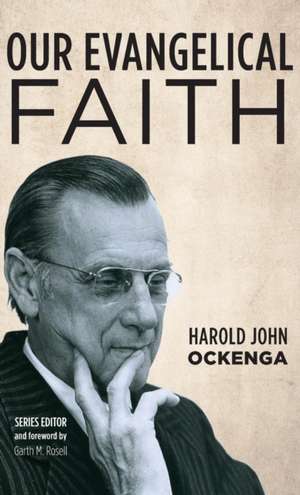 Our Evangelical Faith de Harold John Ockenga