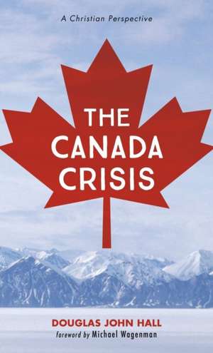 The Canada Crisis de Douglas John Hall