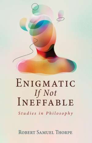 Enigmatic If Not Ineffable de Robert Samuel Thorpe