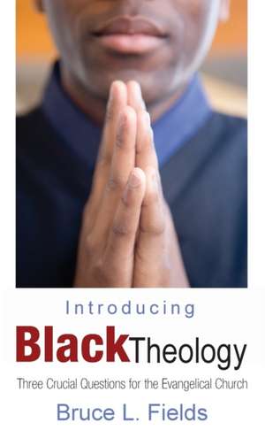 Introducing Black Theology de Bruce L. Fields