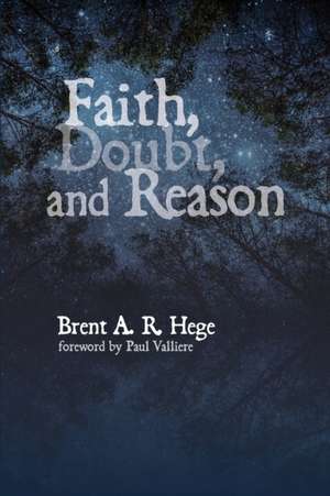Faith, Doubt, and Reason de Brent A. R. Hege