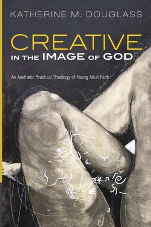 Creative in the Image of God de Katherine M. Douglass