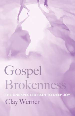 Gospel Brokenness de Clay Werner