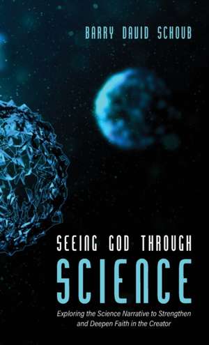 Seeing God Through Science de Barry David Schoub