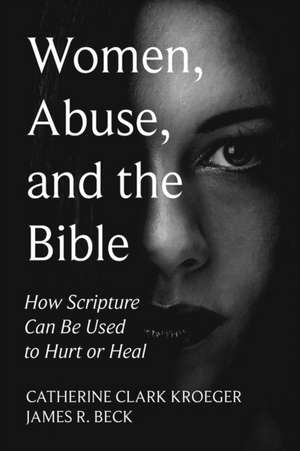 Women, Abuse, and the Bible de James R. Beck