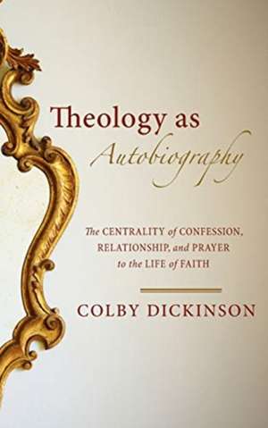 Theology as Autobiography de Colby Dickinson