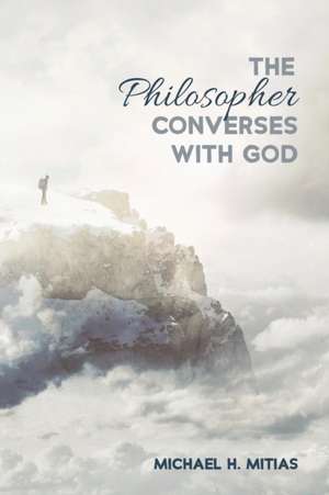 The Philosopher Converses with God de Michael H. Mitias