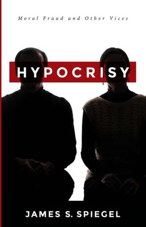 Hypocrisy de James S. Spiegel