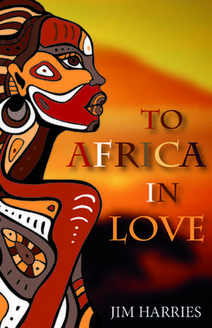 To Africa in Love de Jim Harries