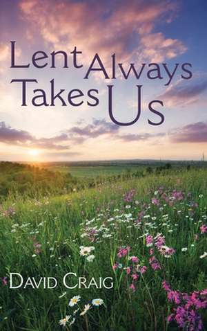 Lent Always Takes Us de David Craig