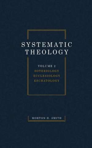Systematic Theology, Volume Two de Morton H. Smith