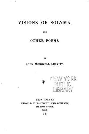 Visions of Solyma, and Other Poems de John McDowell Leavitt