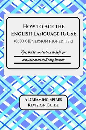 How to Ace the English Language Igcse (0500 Cie Version Higher Tier) de Dr K. Patrick