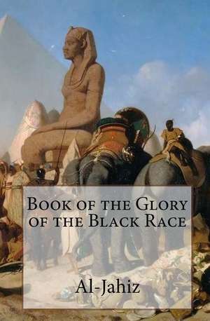 Book of the Glory of the Black Race de Al-Jahiz