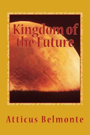 Kingdom of the Future de Atticus Belmonte