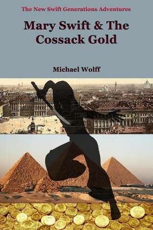 Mary Swift & the Cossack Gold de Michael Wolff