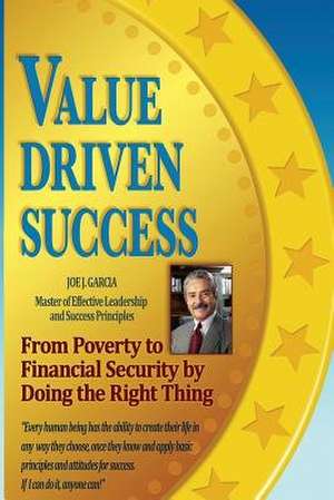 Value Driven Success de Joe J. Garcia