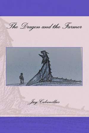 The Dragon and the Farmer de Jay F. Cabanillas