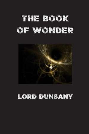 The Book of Wonder de Edward John Moreton Dunsany