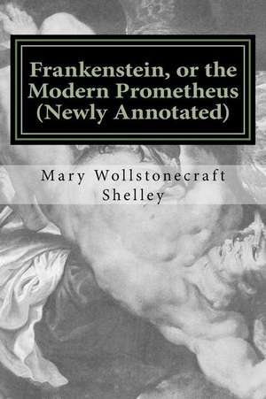 Frankenstein, or the Modern Prometheus (Newly Annotated) de Mrs Mary Wollstonecraft Shelley