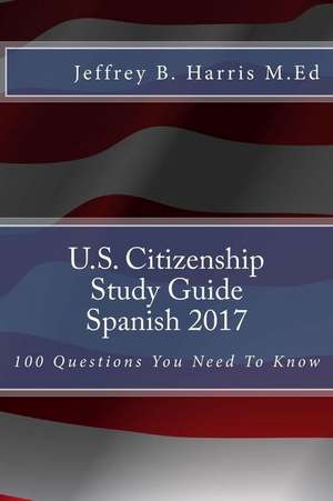 U.S. Citizenship Study Guide - Spanish de Jeffrey B. Harris