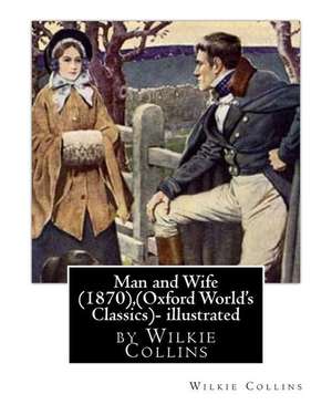 Man and Wife (1870), by Wilkie Collins, (Oxford World's Classics)- Illustrated de Wilkie Collins