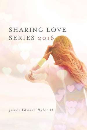 Sharing Love Series 2016 de James Edward Hyler II