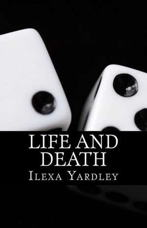 Life and Death de Ilexa Yardley