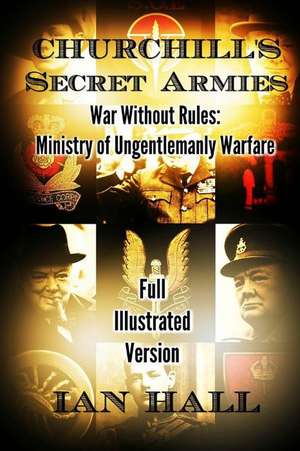 Churchill's Secret Armies de Ian Hall