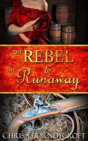 The Rebel and the Runaway de Chris Thorndycroft