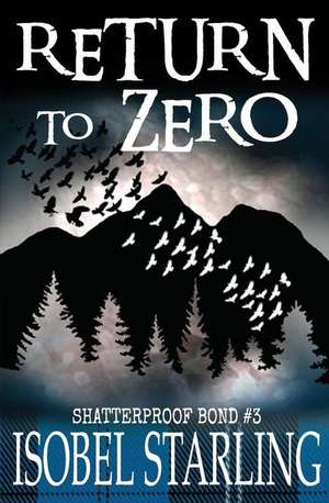 Return to Zero (Shatterproof Bond #3) de Isobel Starling