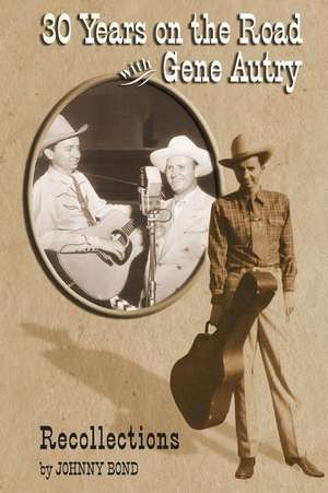 30 Years on the Road with Gene Autry de Johnny Bond